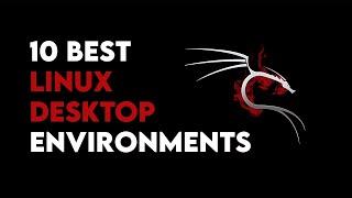 10 Best Linux Desktop Environments That Will Transform Your Experience! ️