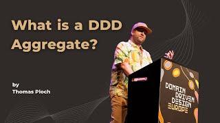 The One Question To Haunt Everyone: What is a DDD Aggregate? - Thomas Ploch - DDD Europe 2022
