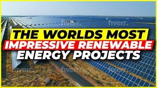 The World's Most Impressive Renewable Energy Projects