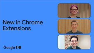 What's new in Chrome Extensions