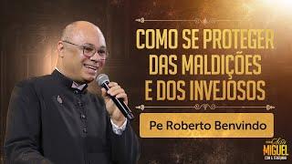 Como se proteger das maldições e dos invejosos - Pe Roberto Benvindo | Festa de São Miguel 2023