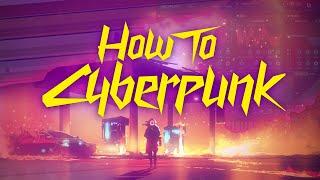How To Cyberpunk: Step-By-Step Cyberpunk Tutorial