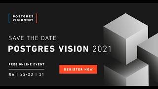 Postgres Vision 2021 Conference - Sneak Peek