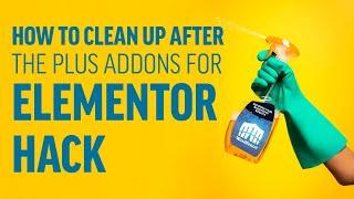 How to Clean Up After The Plus Addons for Elementor Hack