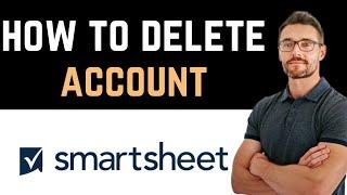  How To Uninstall/Delete/Remove Smartsheet Account (Full Guide)