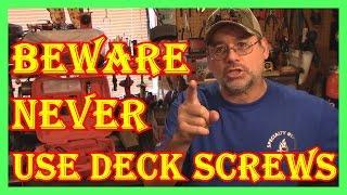 BEWARE  NEVER USE DECK SCREWS  - DECK SCREWS VS NAILS -  PART TWO IN DESCRIPTION