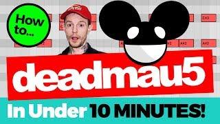 How to Make Music Like Deadmau5 (IN UNDER 10 MINUTES!)