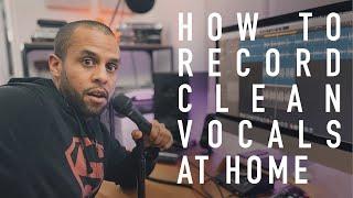 How to Record Clean Vocals at Home