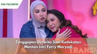 Tanggapan Deswita Soal Kedekatan Mantan Istri Ferry Maryadi | PAGI PAGI AMBYAR (05/03/24) P2