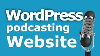 How To Create A WordPress Website For Your Podcast