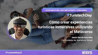 Cómo crear EXPERIENCIAS TURÍSTICAS INMERSIVAS en el Metaverso  | Jesús García