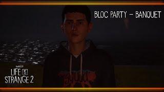 Bloc Party - Banquet [Life is Strange 2]