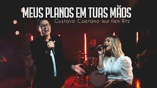 Gustavo Caetano - Meus planos em Tuas mãos (feat. Ilen Ritz)