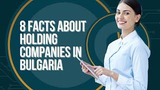 8 Facts About Holding Companies in Bulgaria