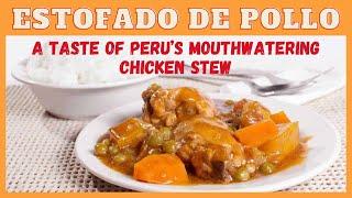 Estofado de Pollo: A Taste of Peru’s Mouthwatering Chicken Stew