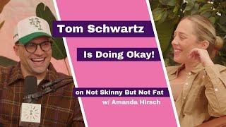 Tom Schwartz | Not Skinny But Not Fat