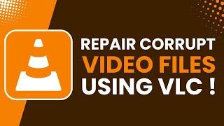 How to Repair Corrupt Video File Using VLC !