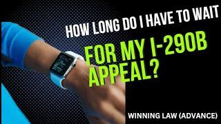 How long does an I-290B appeal process take? (www.lawofficehouston.com)