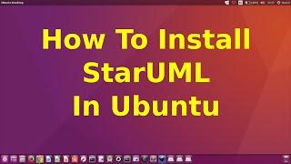 How To Install STARUML In UBUNTU 16.04
