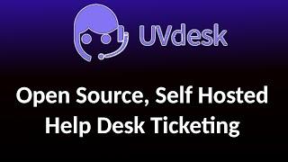 UVDesk - Open Source, Self Hosted help desk and support ticketing software!