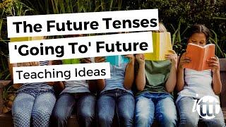 The Future Tenses - 'Going To' Future - Teaching Ideas