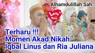 TERHARU !!! AKAD NIKAH IQBAL LINUS DAN RIA JULIANA