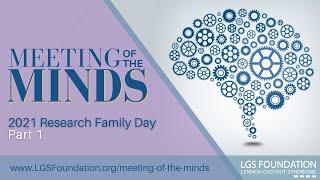 2021 LGS Foundation Meeting of the Minds Research Family Day: Part 1