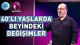 40’lı Yaşlarda Beyinde Gerçekleşen Değişimler ve Etkileri @ProfDrSinanCananileAcikBeyin