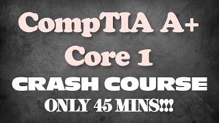 CompTIA A+ Core 1 Crash Course ONLY in 45 MINS!