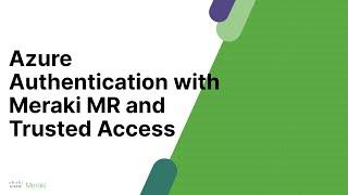 Azure Auth and Meraki WiFi with Trusted Access