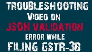 Resolving the JSON Validation error while filing the GSTR-3B ? Here what you need to do!