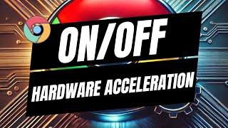 How To Enable or Disable Hardware Acceleration in Google Chrome - Full Guide