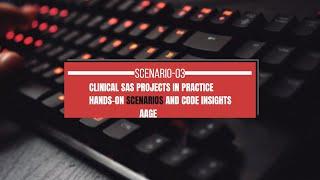 Clinical SAS Projects in Practice: Hands-On Scenarios and Code Insights-Scenario-03