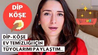 DİP KÖŞE, DETAYLI EV TEMİZLİĞİ TÜYOLARI