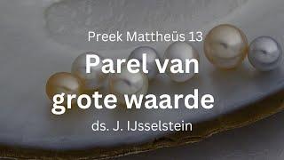 Preek: Parel van grote waarde | ds. J. IJsselstein, GG Kapelle