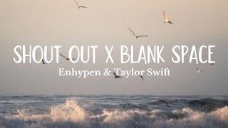 Shout Out x Blank Space (Lyrics)