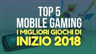 I migliori giochi su Smarphone e Tablet: Top 5 Inizio 2018