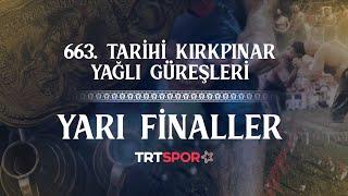 663. Tarihi Kırkpınar Yağlı Güreşleri 'Yarı Finaller'