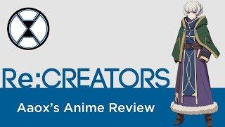 Re:CREATORS - Aaox's Anime Review