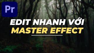 1 PHÚT Premiere Pro - Mẹo edit nhanh bằng MASTER EFFECT