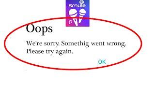 Smule Singing App Oops We'are Sorry. Something Went Wrong Please Try Again Problem