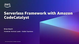 Serverless Framework with Amazon CodeCatalyst - AWS Online Tech Talks