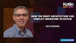 How the Right Architecture Can Simplify Migrating to Kotlin - Nico Krijnen @ Kotlin Dev Day 2021