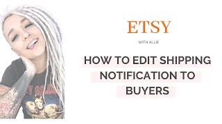 How to Edit Shipping Notifications to Etsy Buyers