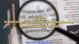 tgTech le notizie più importanti della settimana dal mondo mobile