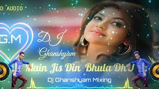 Main Jis Din Bhula Dhu Tera Pyar Dil Se DJ GM Mixing