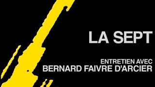 La Sept : entretien avec Bernard Faivre d'Arcier