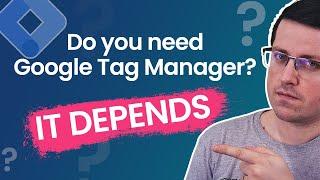 Do you need Google Tag Manager?