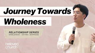 Journey Towards Wholeness // Relationship Series // Will Chung