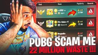 22 MILLION WASTE  PUBG SCAM ME - PUBG MOBILE